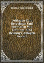 Leitfaden Zum Berechnen Und Entwerfen Von Luftungs- Und Heizungs-Anlagen Volume 1