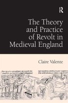 The Theory and Practice of Revolt in Medieval England