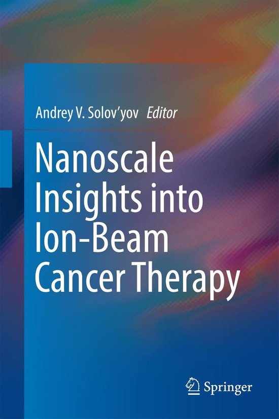 Nanoscale Insights into Ion-Beam Cancer Therapy - cover
