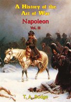 Napoleon: a History of the Art of War [Ill. Edition] 3 - Napoleon: a History of the Art of War Vol. III