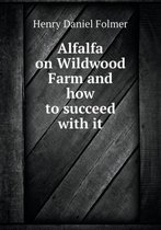 Alfalfa on Wildwood Farm and How to Succeed with It