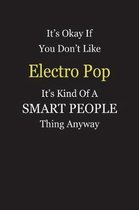 It's Okay If You Don't Like Electro Pop It's Kind Of A Smart People Thing Anyway