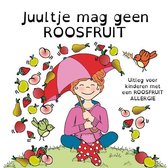Juultje mag geen roosfruit - uitleg voor kinderen met een roosfruitallergie