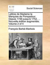 Lettres de Madame la Marquise de Pompadour. Depuis 1746 jusqu'a 1752, ... Nouvelle edition augmentee. Volume 2 of 4