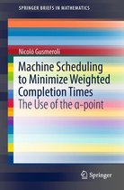 SpringerBriefs in Mathematics - Machine Scheduling to Minimize Weighted Completion Times
