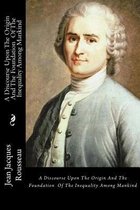 A Discourse Upon The Origin And The Foundation Of The Inequality Among Mankind