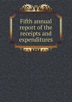 Fifth annual report of the receipts and expenditures