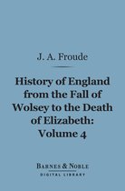 Barnes & Noble Digital Library - History of England From the Fall of Wolsey to the Death of Elizabeth, Volume 4 (Barnes & Noble Digital Library)