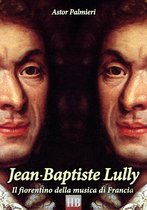 Historical Biographies 2 - Jean-Baptiste Lully