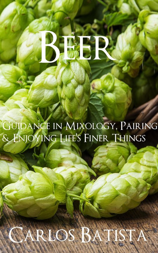 Beer: Guidance in Mixology, Pairing & Enjoying Life’s Fine ... - cover