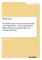 Die Bedeutung von Sinn fur Individuum und Organisation - Eine vergleichende Betrachtung von Logotherapie und Managementlehre