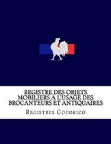 Registre Des Objets Mobiliers A L'Usage Des Brocanteurs Et Antiquaires