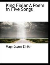 King Fialar a Poem in Five Songs
