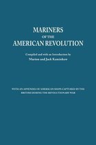 Mariners of the American Revolution. With an Appendix of American Ships Captured by the British During the Revolutionary War