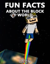 Fun Facts About the Block World: (An Unofficial Minecraft Book)