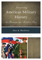 Interpreting History - Interpreting American Military History at Museums and Historic Sites