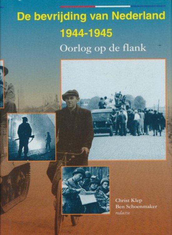 De Bevrijding van Nederland 1944-1945 - Oorlog op de flank - Christ Klep & Ben Schoenmaker | Nextbestfoodprocessors.com
