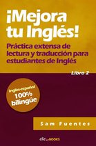 ¡Mejora tu inglés! 2 - ¡Mejora tu inglés! #2 Práctica extensa de lectura y traducción para estudiantes de inglés