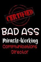 Certified Bad Ass Miracle-Working Communications Director