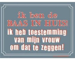 Metal Slogan - Spreukenbord - Tekst Bord - Ik ben de baas in huis! Ik heb toestemming van mijn vrouw om dat te zeggen!