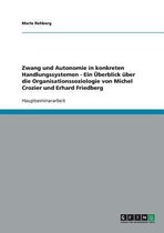 Zwang Und Autonomie in Konkreten Handlungssystemen - Ein Uberblick Uber Die Organisationssoziologie Von Michel Crozier Und Erhard Friedberg