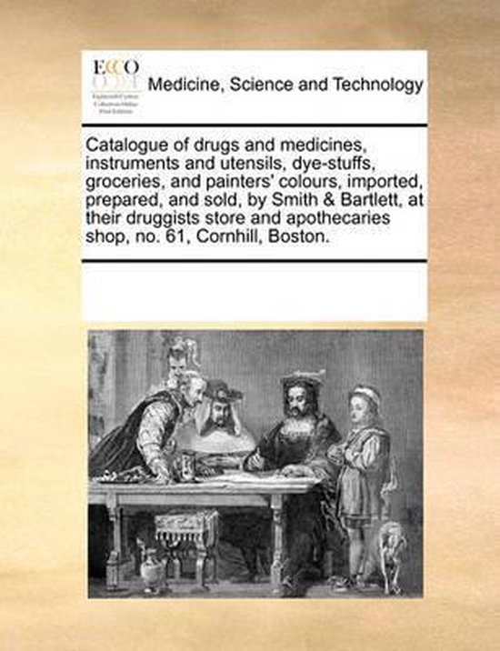 Foto: Catalogue of drugs and medicines instruments and utensils dye stuffs groceries and painters colours imported prepared and sold by smith bartlett at their druggists store and apothecaries shop no 61 cornhill boston 