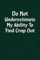 Do Not Underestimate My Ability to Find Crap Out