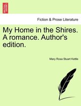 My Home in the Shires. a Romance. Author's Edition.