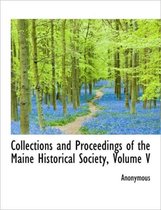 Collections and Proceedings of the Maine Historical Society, Volume V