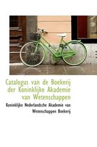 Catalogus Van de Boekerij Der Koninklijke Akademie Van Wetenschappen