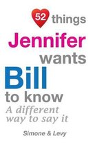 52 Things Jennifer Wants Bill To Know