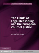 Cambridge Studies in European Law and Policy -  The Limits of Legal Reasoning and the European Court of Justice