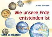 Wie Unsere Erde Entstanden Ist. Eine Werkstatt