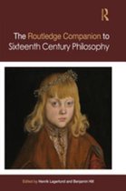 Routledge Philosophy Companions - Routledge Companion to Sixteenth Century Philosophy