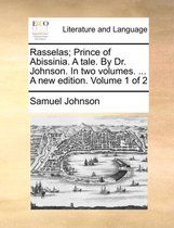 Rasselas; Prince of Abissinia. a Tale. by Dr. Johnson. in Two Volumes. ... a New Edition. Volume 1 of 2
