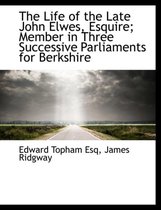 The Life of the Late John Elwes, Esquire; Member in Three Successive Parliaments for Berkshire