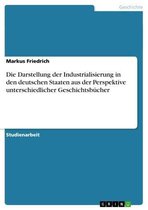 Die Darstellung der Industrialisierung in den deutschen Staaten aus der Perspektive unterschiedlicher Geschichtsbücher