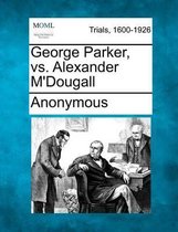 George Parker, vs. Alexander M'Dougall