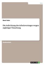 Die Anfechtung des Arbeitsvertrages wegen arglistiger Tauschung