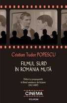 Cinema - Filmul surd în România mută. Politica și propaganda în filmul romanesc de ficțiune (1912-1989)