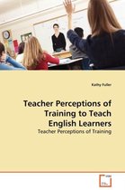 Teacher Perceptions of Training to Teach English Learners