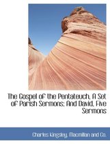 The Gospel of the Pentateuch, a Set of Parish Sermons; And David, Five Sermons