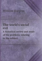 The world's social evil A historical review and study of the problems relating to the subject