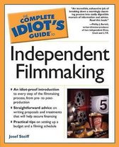 The Complete Idiot's Guide To Independent Filmmaking
