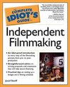 The Complete Idiot's Guide To Independent Filmmaking