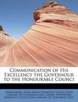 Communication of His Excellency the Governour to the Honourable Counci