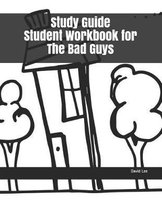 Study Guide Student Workbook for the Bad Guys