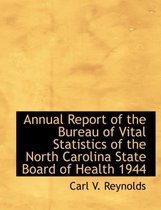 Annual Report of the Bureau of Vital Statistics of the North Carolina State Board of Health 1944