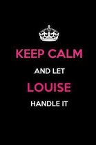 Keep Calm and Let Louise Handle It