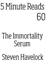 5 Minute reads 60 - The Immortality Serum